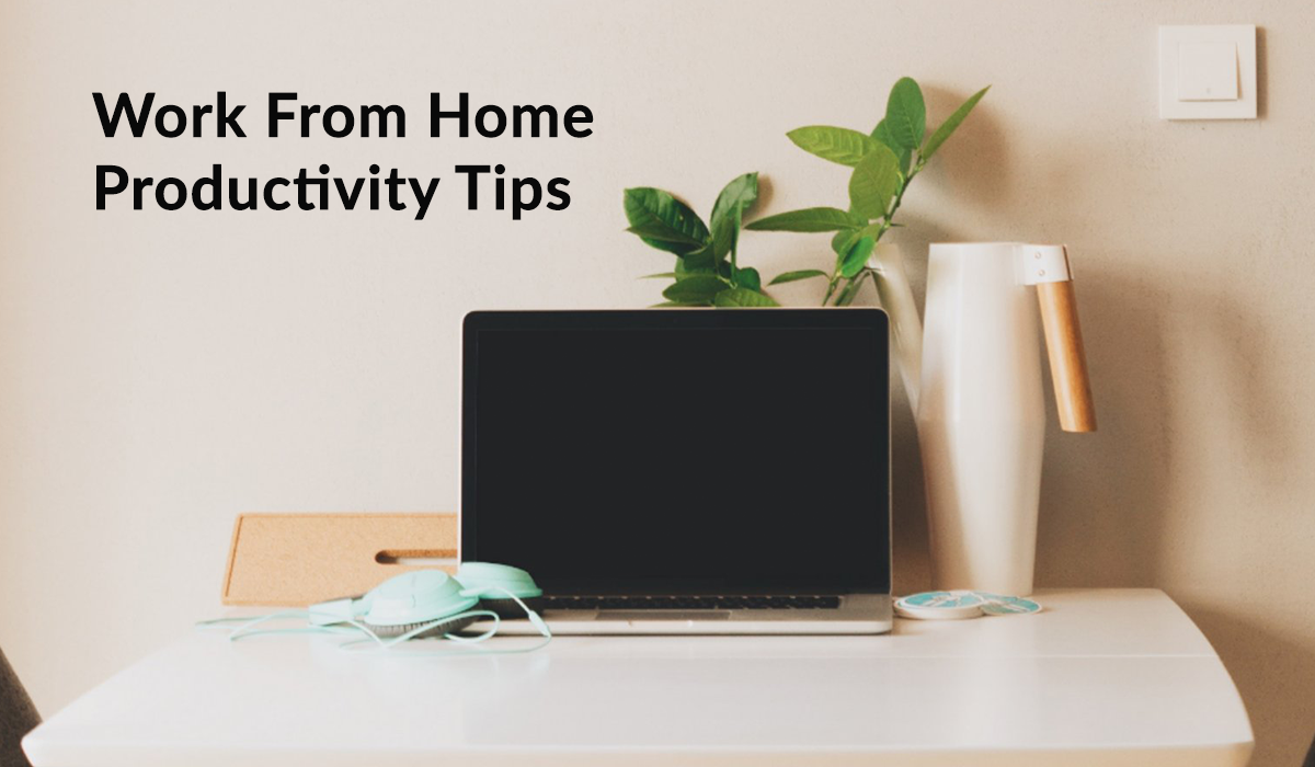 tips to boost your productivity while you work from home